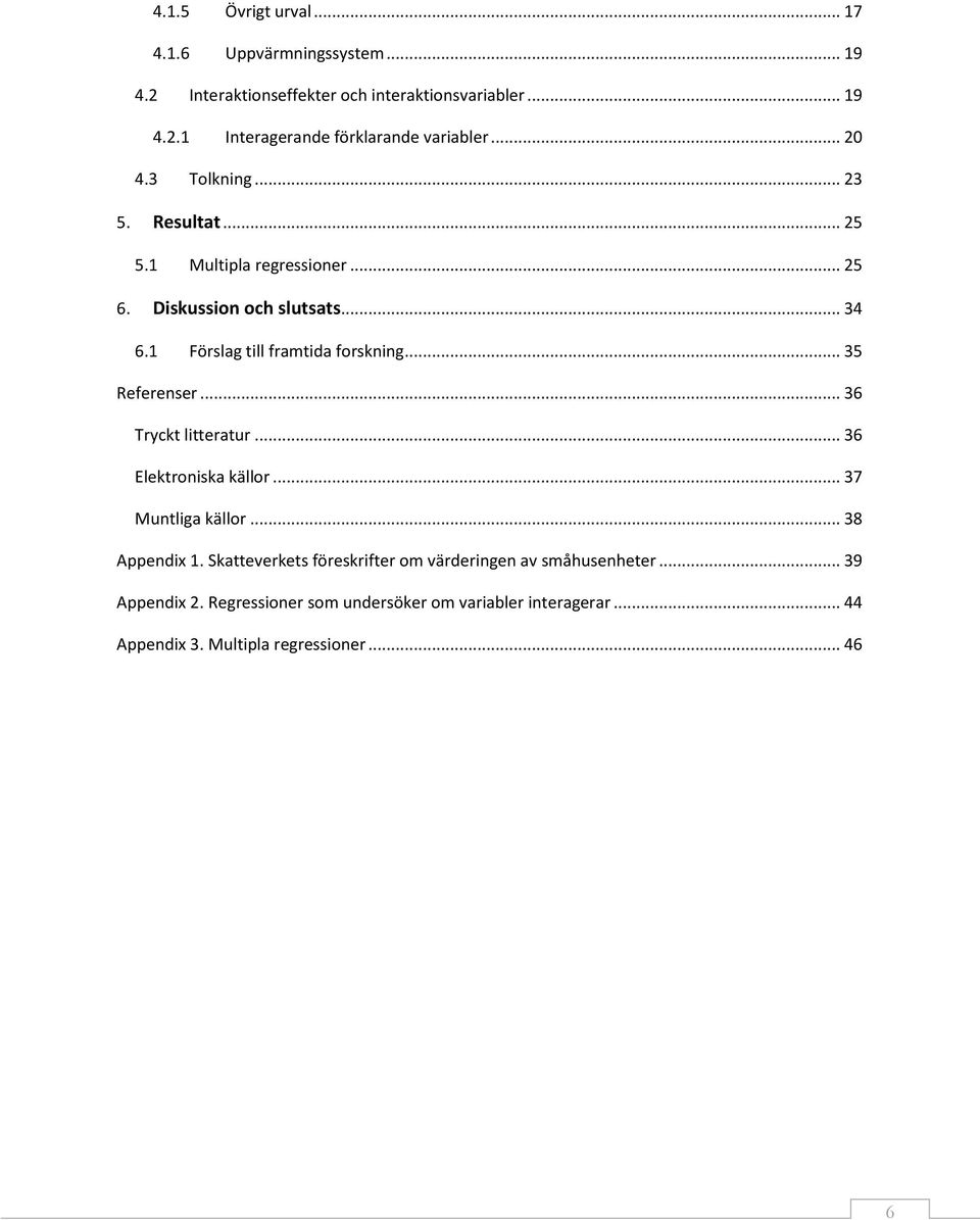 .. 35 Referenser... 36 Tryckt litteratur... 36 Elektroniska källor... 37 Muntliga källor... 38 Appendix 1.