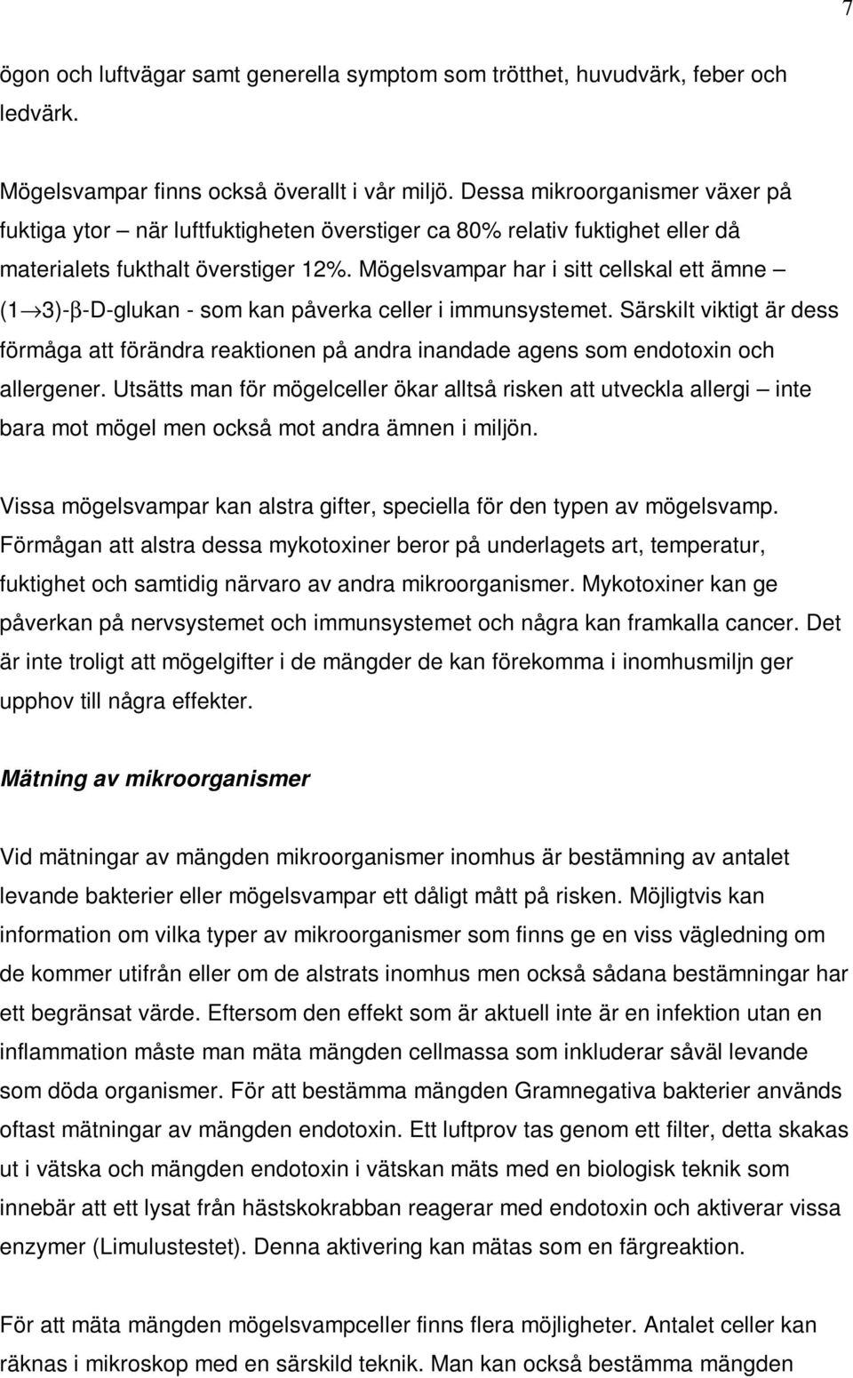 Mögelsvampar har i sitt cellskal ett ämne (1 3)-β-D-glukan - som kan påverka celler i immunsystemet.