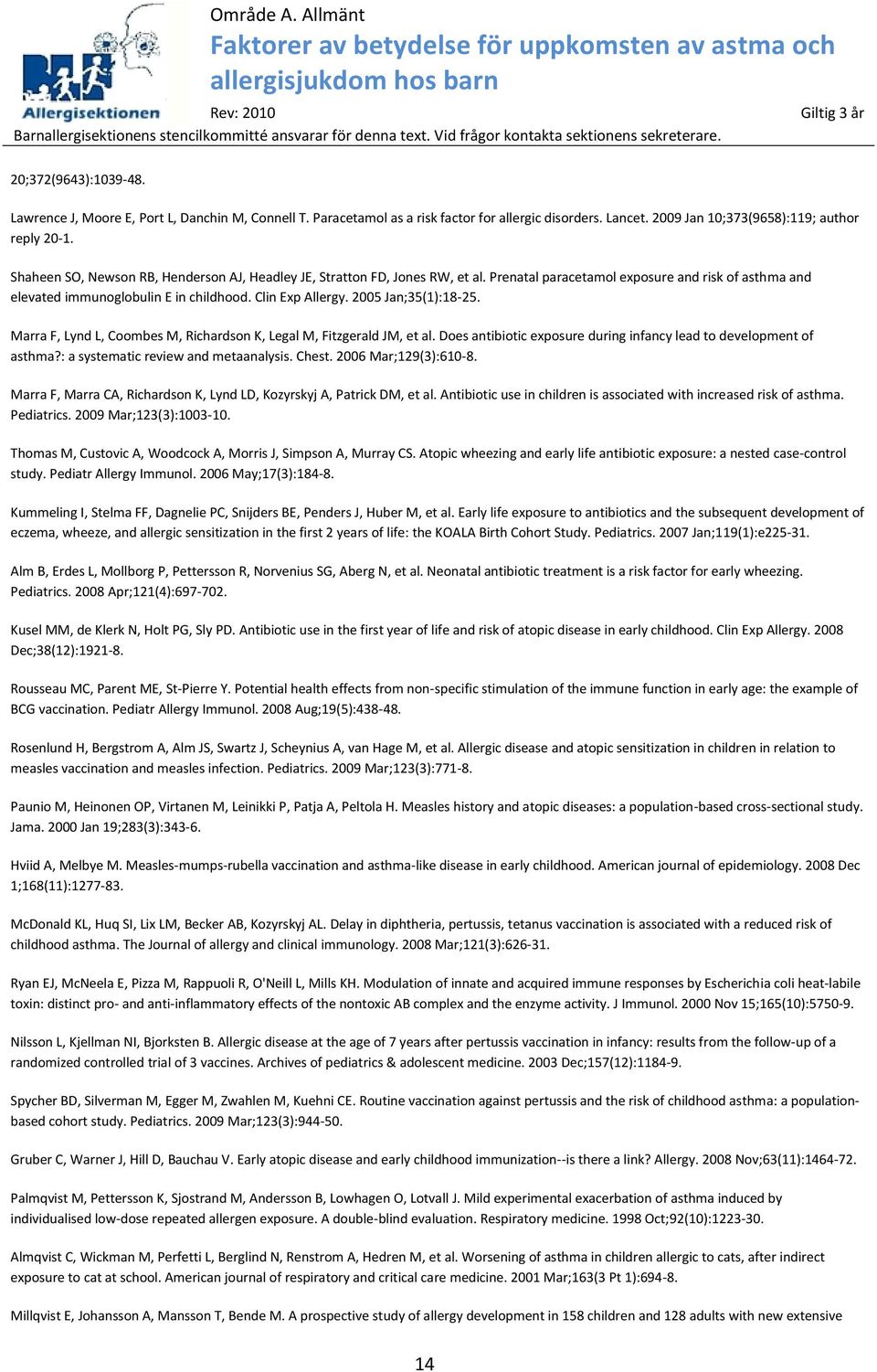 2005 Jan;35(1):18-25. [40] Marra F, Lynd L, Coombes M, Richardson K, Legal M, Fitzgerald JM, et al. Does antibiotic exposure during infancy lead to development of asthma?