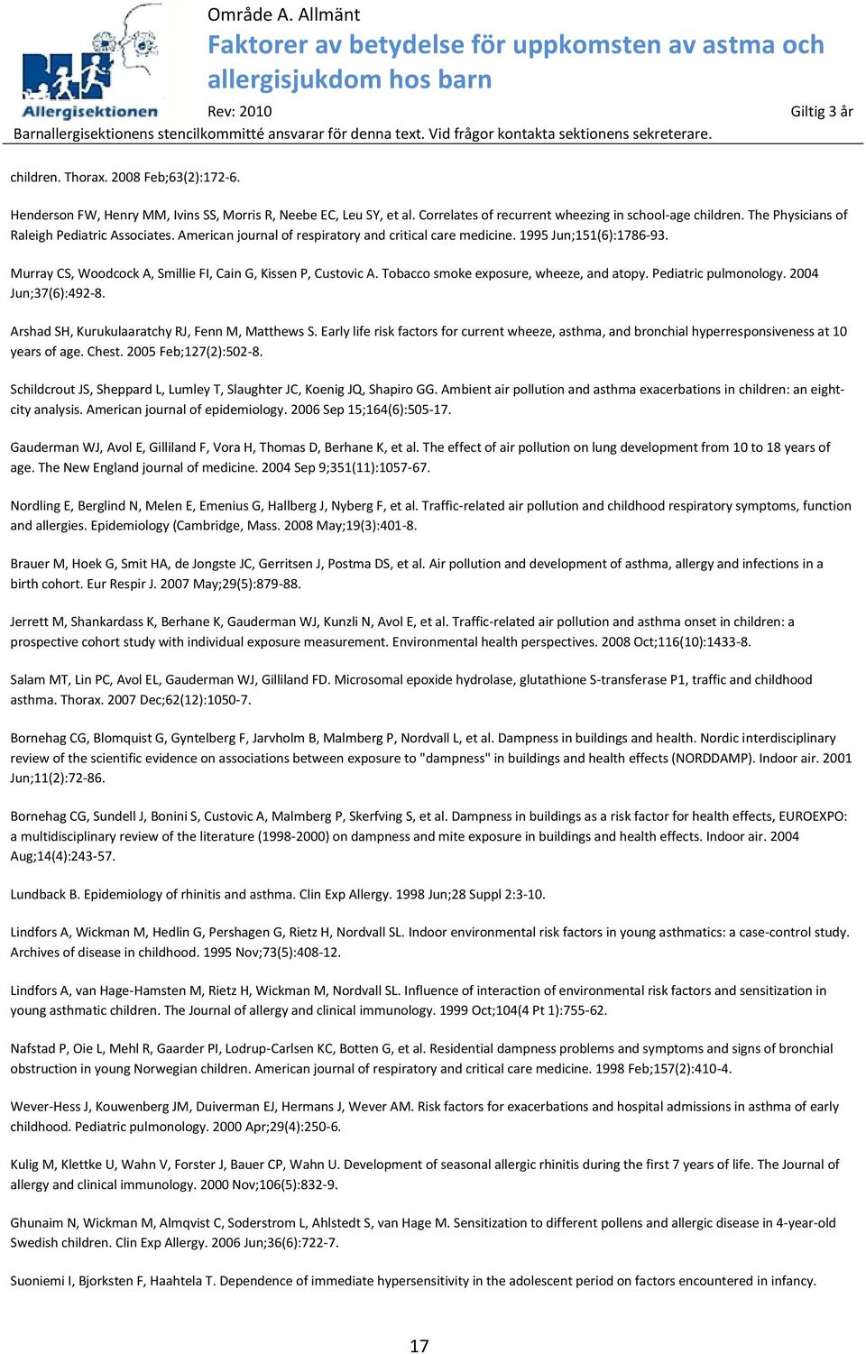 [99] Murray CS, Woodcock A, Smillie FI, Cain G, Kissen P, Custovic A. Tobacco smoke exposure, wheeze, and atopy. Pediatric pulmonology. 2004 Jun;37(6):492-8.