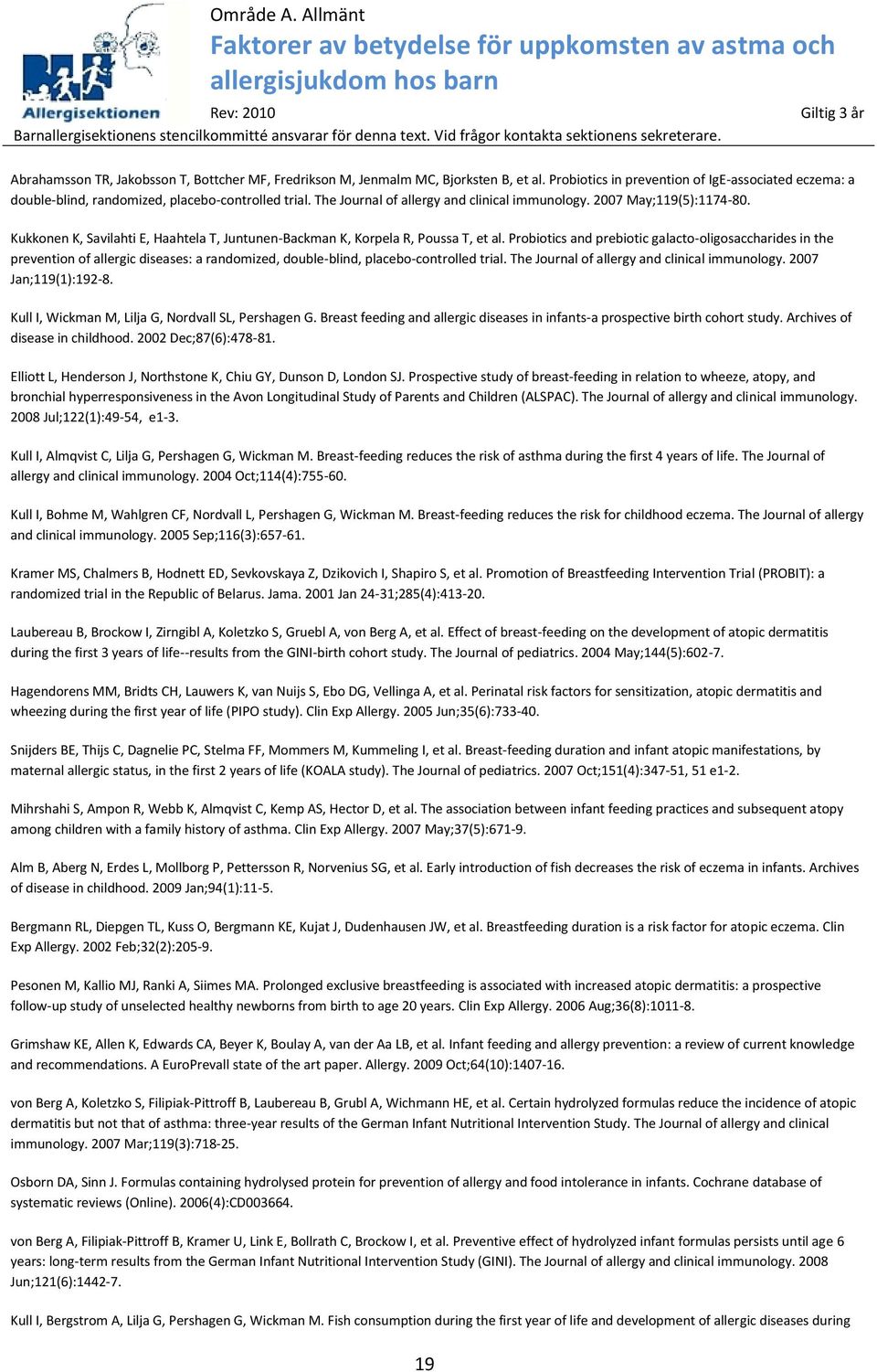 Probiotics and prebiotic galacto-oligosaccharides in the prevention of allergic diseases: a randomized, double-blind, placebo-controlled trial. The Journal of allergy and clinical immunology.