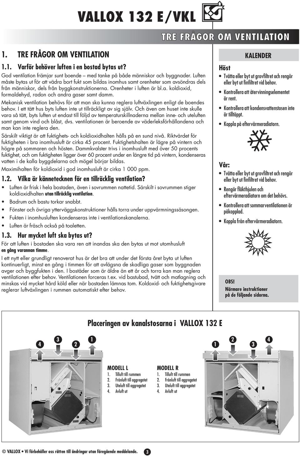 Mekanisk ventilation behövs för att man ska kunna reglera luftväxlingen enligt de boendes behov. I ett tätt hus byts luften inte ut tillräckligt av sig själv.