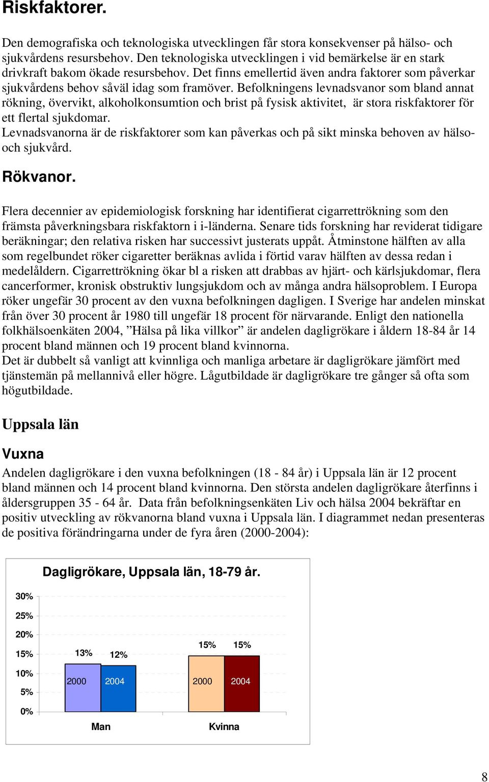 Befolkningens levnadsvanor som bland annat rökning, övervikt, alkoholkonsumtion och brist på fysisk aktivitet, är stora riskfaktorer för ett flertal sjukdomar.