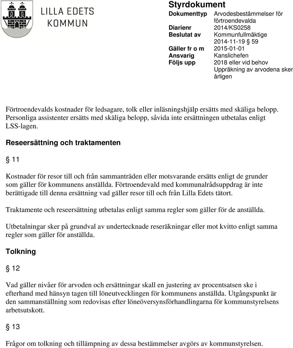 Förtroendevald med kommunalrådsuppdrag är inte berättigade till denna ersättning vad gäller resor till och från Lilla Edets tätort.