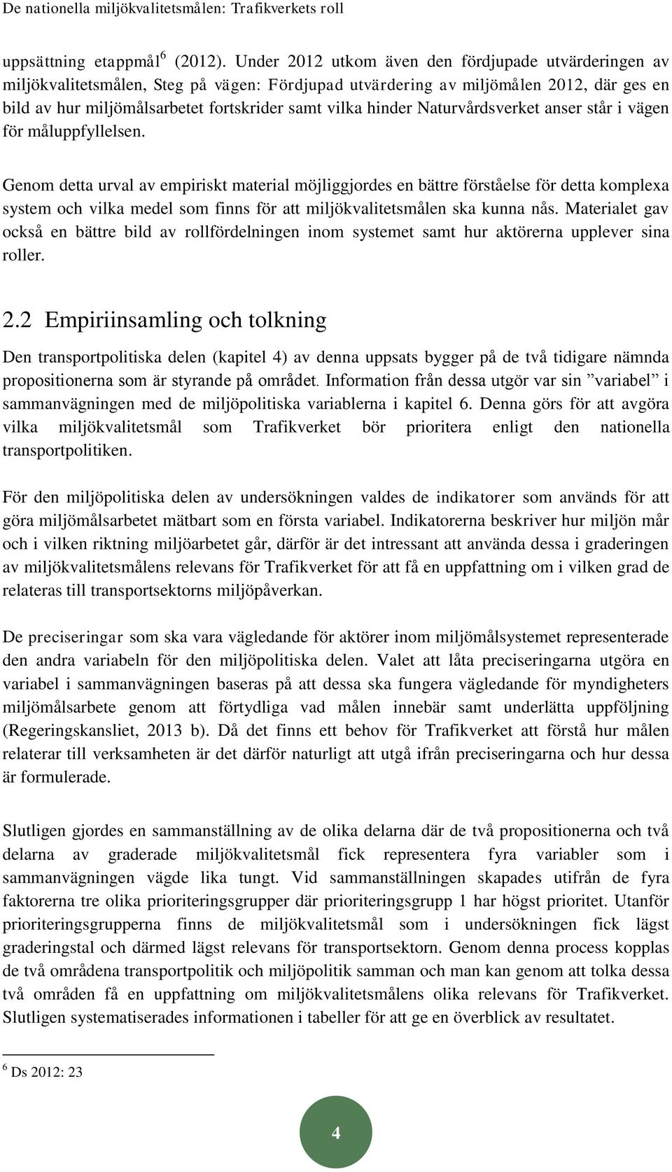 hinder Naturvårdsverket anser står i vägen för måluppfyllelsen.