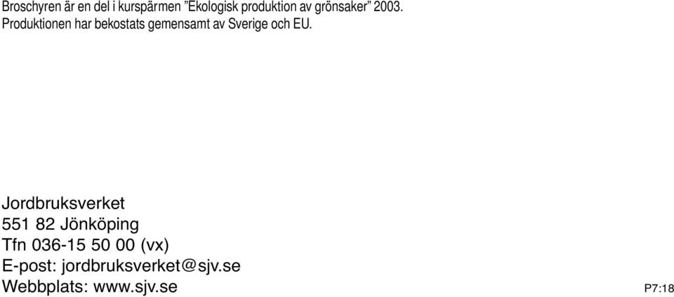 Produktionen har bekostats gemensamt av Sverige och EU.