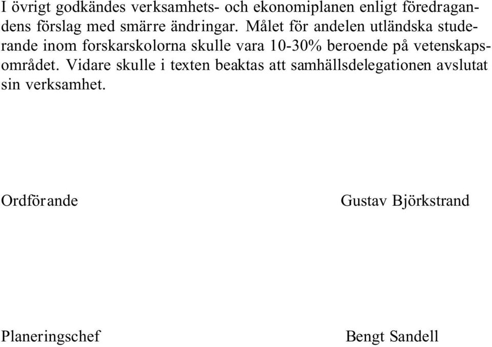 Målet för andelen utländska studerande inom forskarskolorna skulle vara 10-30% beroende