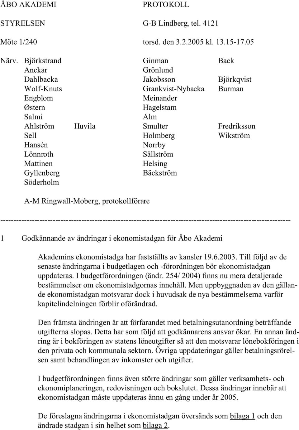 Holmberg Wikström Hansén Norrby Lönnroth Sällström Mattinen Helsing Gyllenberg Bäckström Söderholm A-M Ringwall-Moberg, protokollförare