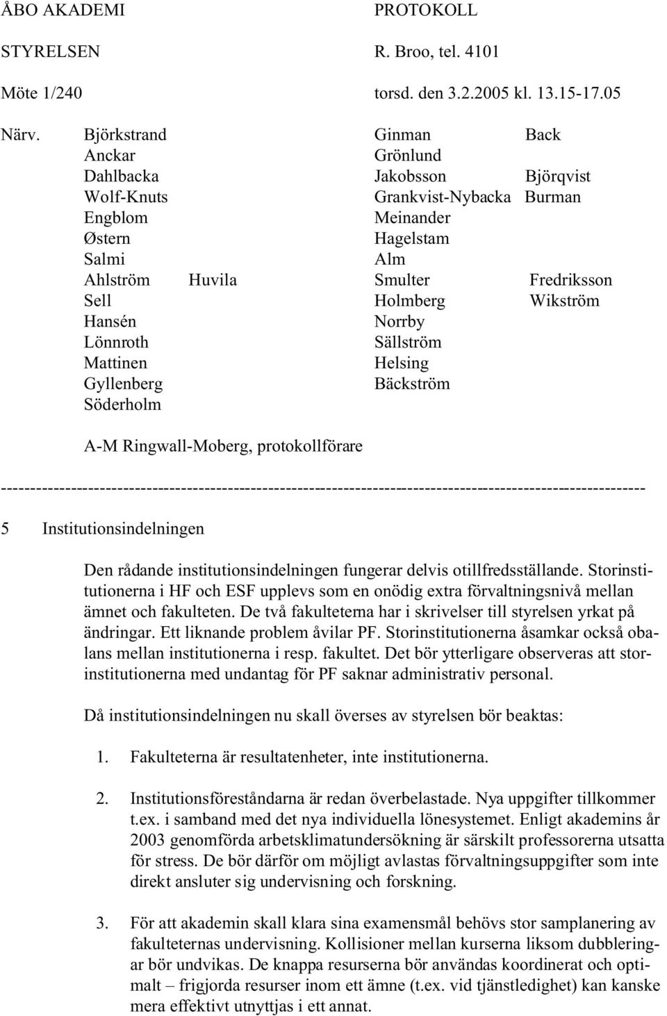 Holmberg Wikström Hansén Norrby Lönnroth Sällström Mattinen Helsing Gyllenberg Bäckström Söderholm A-M Ringwall-Moberg, protokollförare