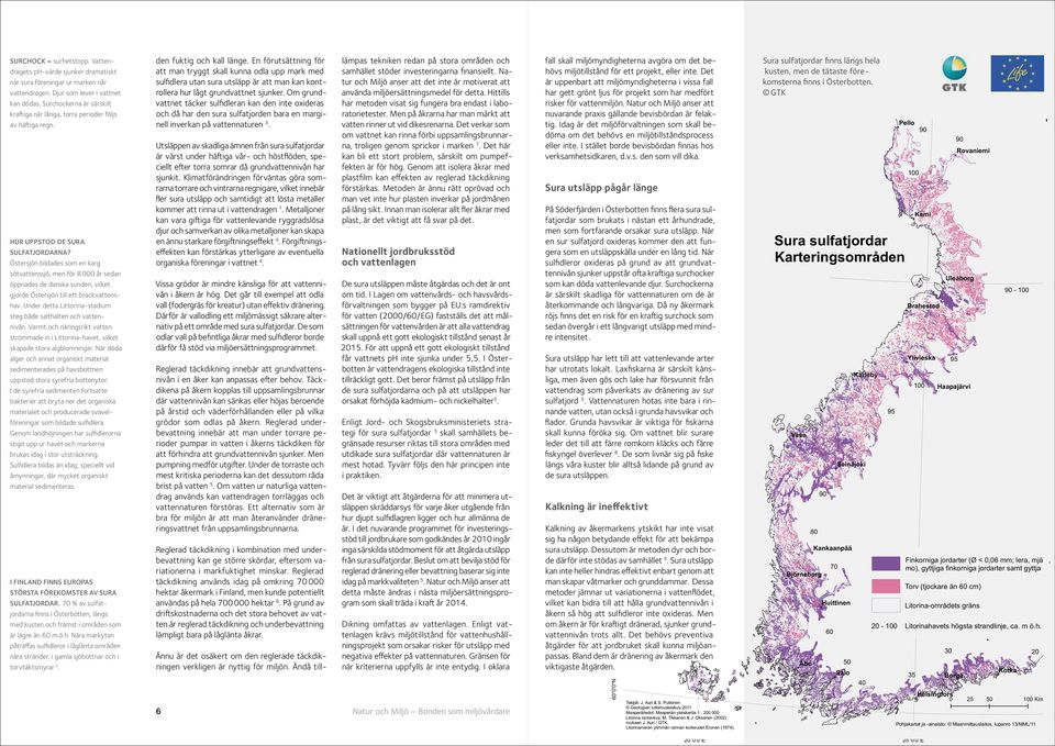 På grund av driftskostnaderna och det stora behovet av vatten är reglerad täckdikning och underbevattning lämpligt bara på låglänta åkrar.