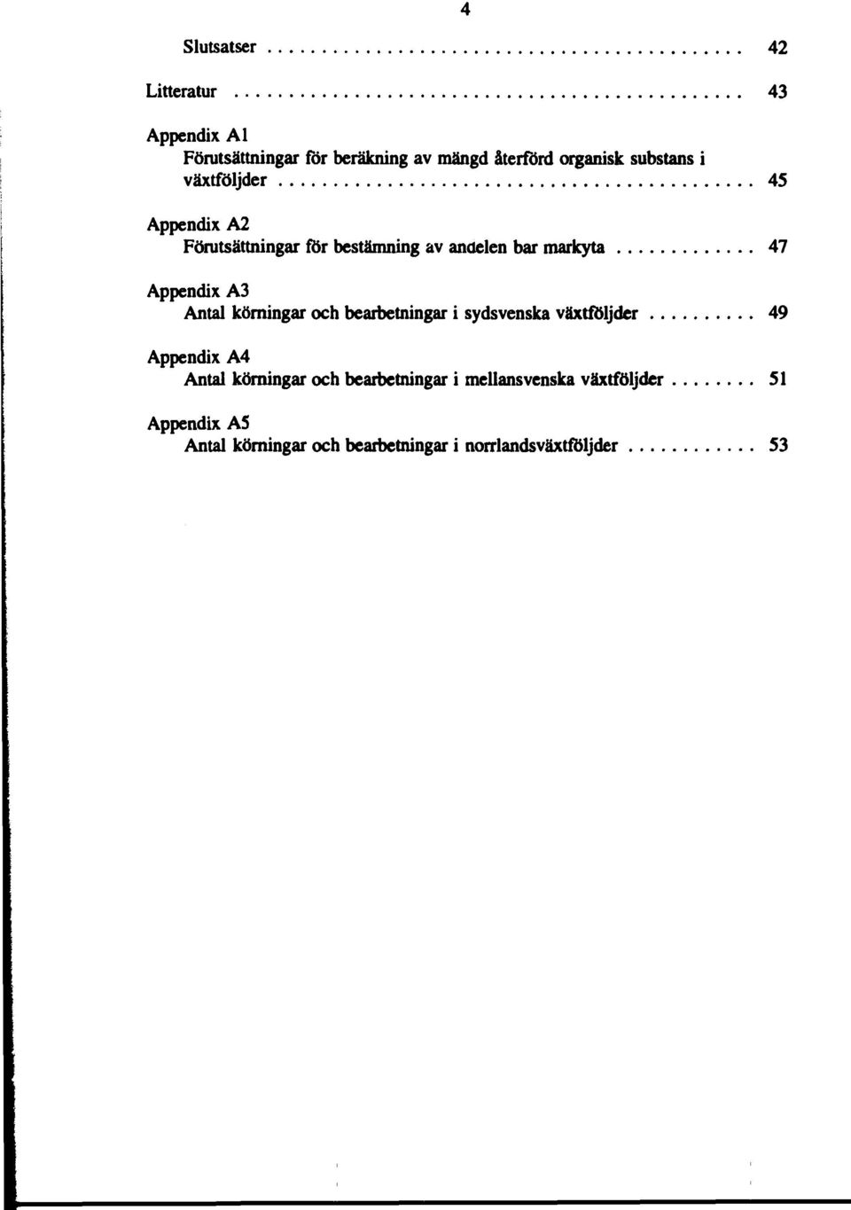 A3 Antal körningar och bearbetningar i sydsvenska växtföljder 49 Appendix A4 Antal körningar och