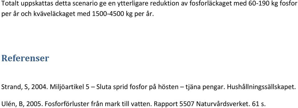 Referenser Strand, S, 2004. Miljöartikel 5 Sluta sprid fosfor på hösten tjäna pengar.