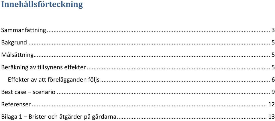 .. 5 Effekter av att förelägganden följs.