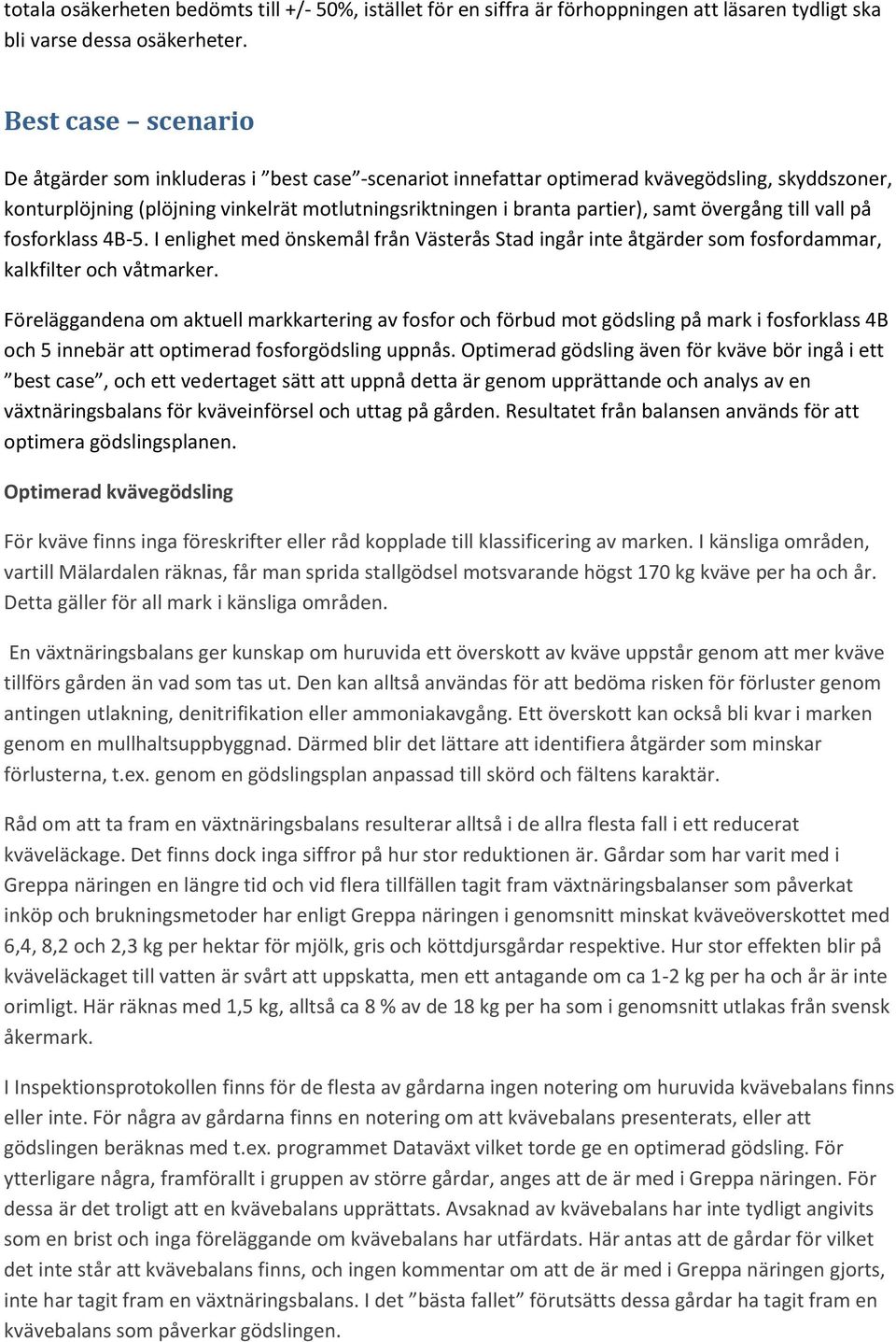 övergång till vall på fosforklass 4B-5. I enlighet med önskemål från Västerås Stad ingår inte åtgärder som fosfordammar, kalkfilter och våtmarker.