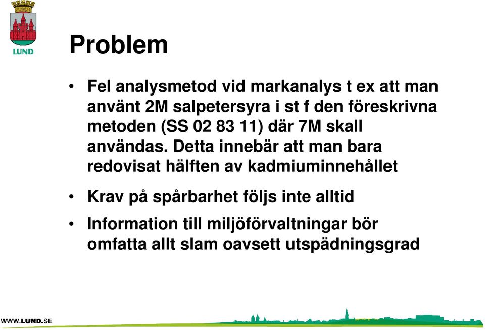 Detta innebär att man bara redovisat hälften av kadmiuminnehållet Krav på