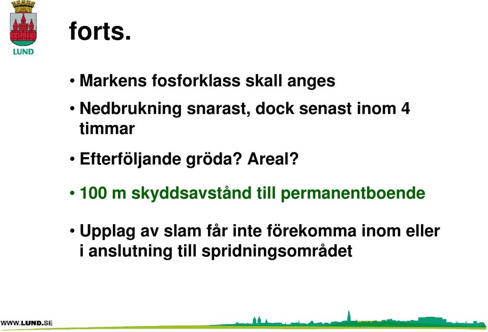 senast inom 4 timmar Efterföljande gröda? Areal?