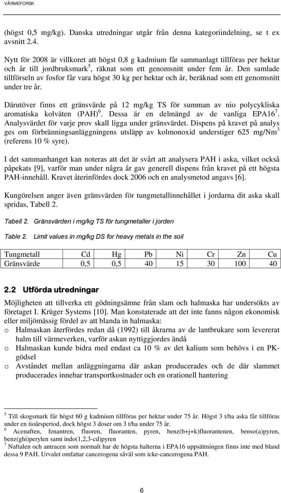 Den samlade tillförseln av fosfor får vara högst 30 kg per hektar och år, beräknad som ett genomsnitt under tre år.