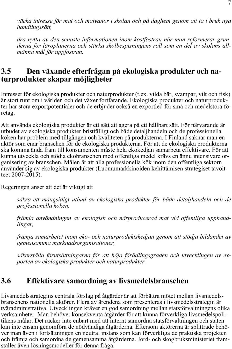 5 Den växande efterfrågan på ekologiska produkter och naturprodukter skapar möjligheter Intresset för ekologiska produkter och naturprodukter (t.ex.