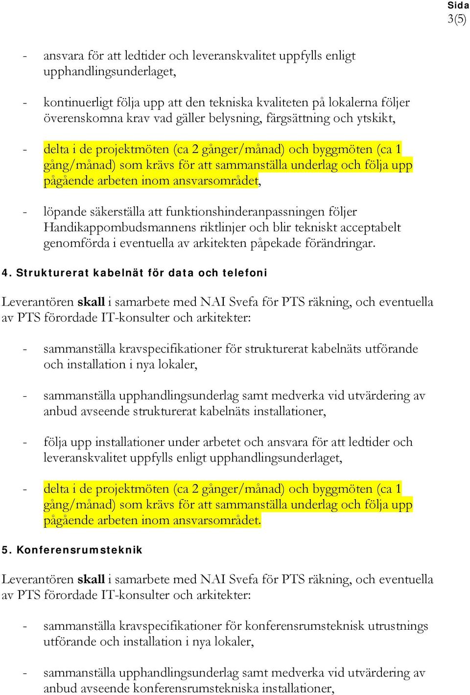 kabelnäts utförande och installation i nya lokaler, anbud avseende strukturerat kabelnäts installationer, 5.