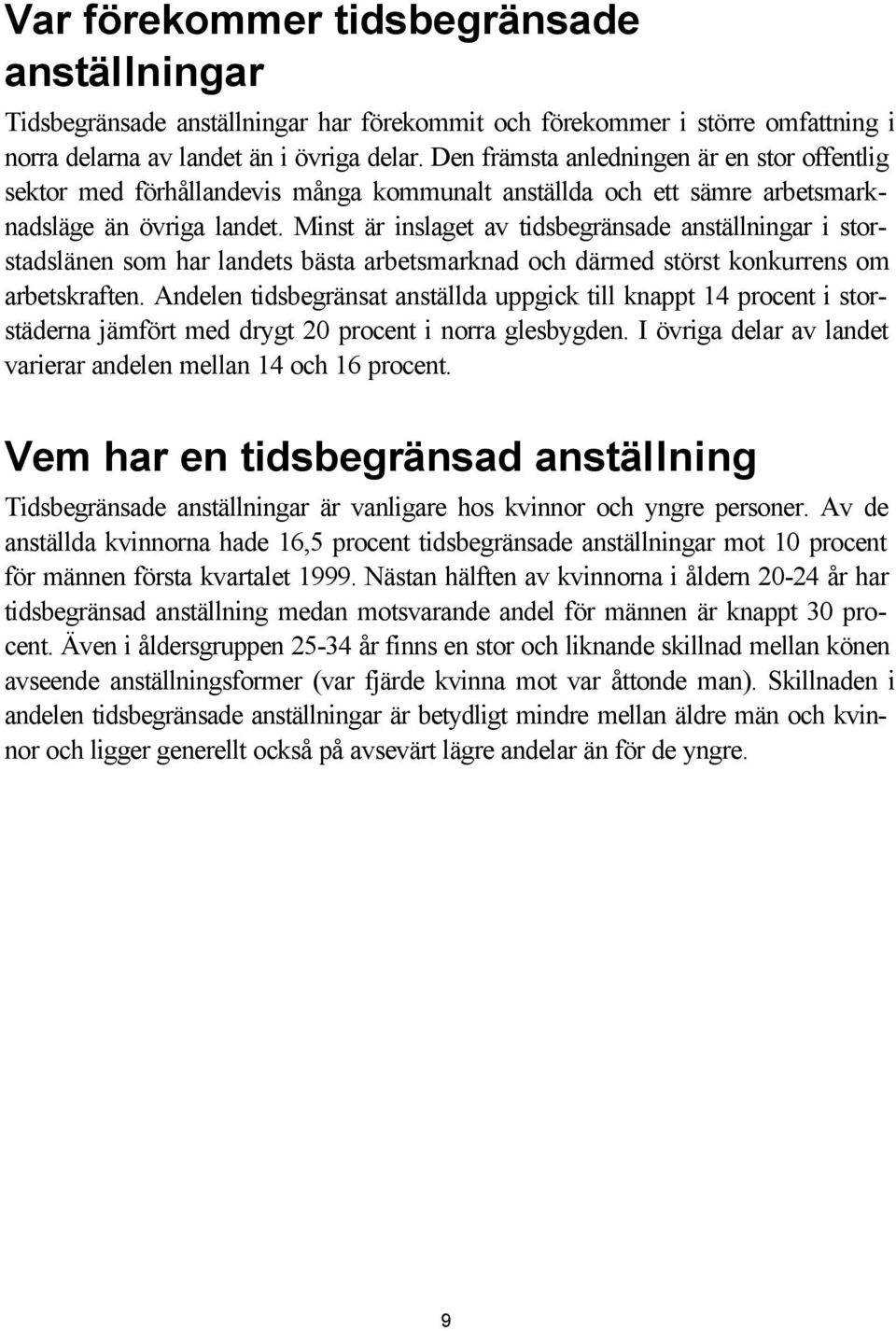 Minst är inslaget av tidsbegränsade anställningar i storstadslänen som har landets bästa arbetsmarknad och därmed störst konkurrens om arbetskraften.