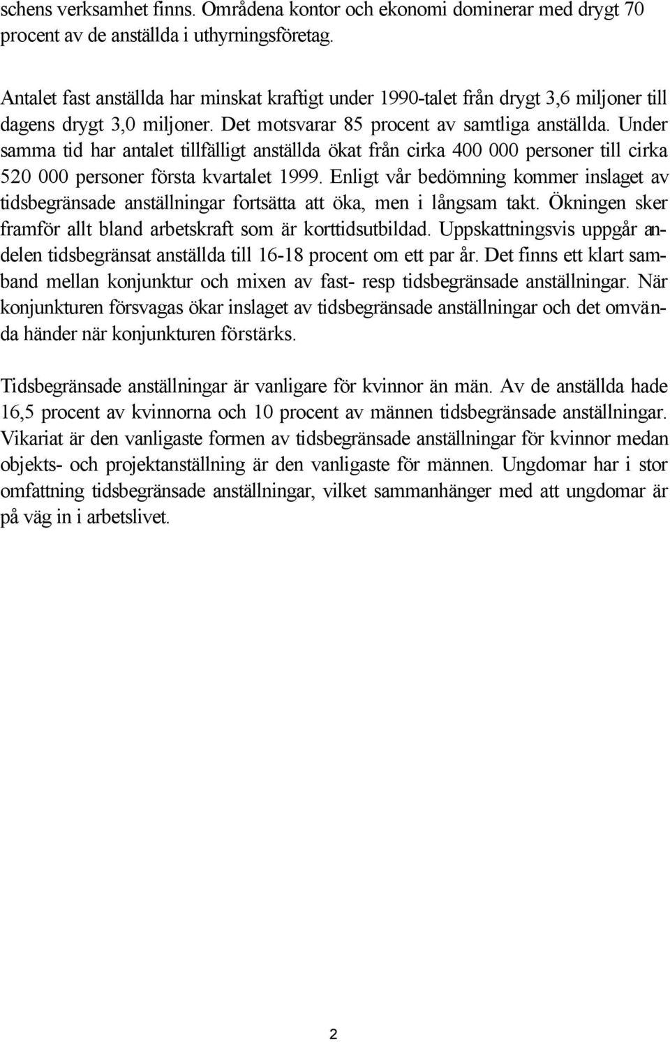 Under samma tid har antalet tillfälligt anställda ökat från cirka 400 000 personer till cirka 520 000 personer första kvartalet 1999.