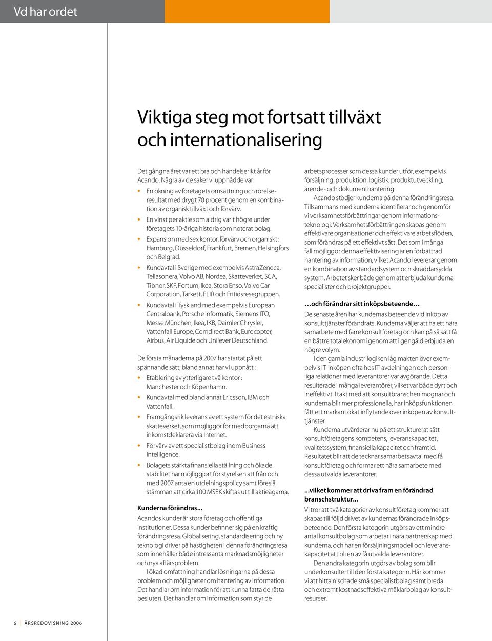 En vinst per aktie som aldrig varit högre under företagets 10-åriga historia som noterat bolag.