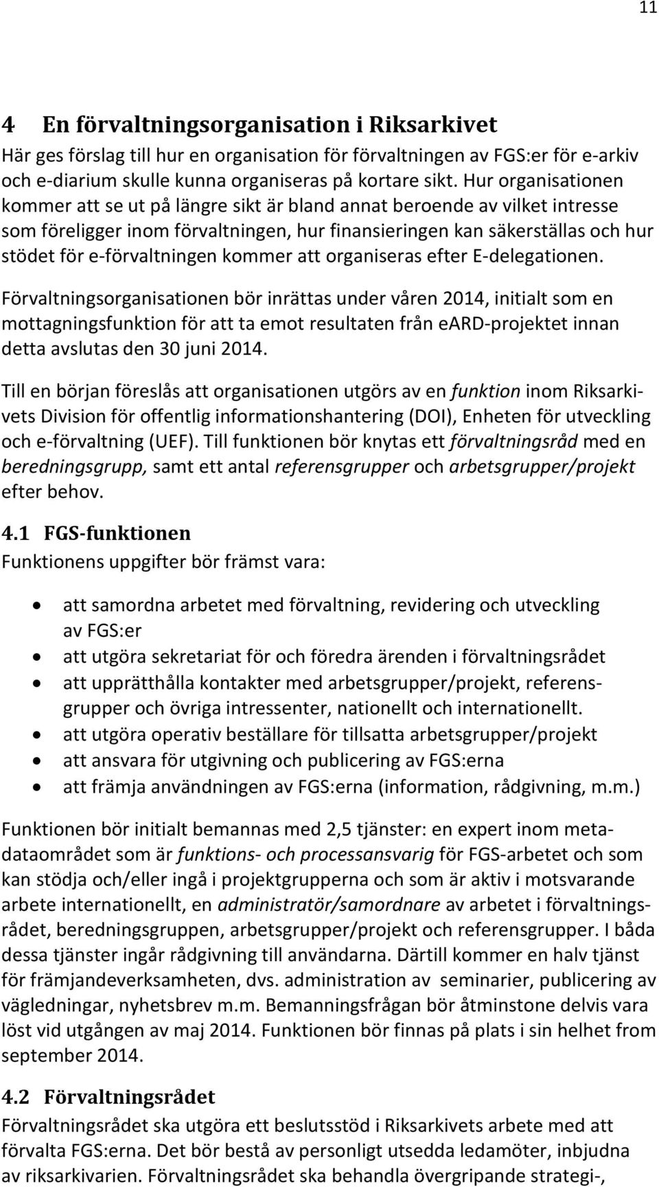 kommer att organiseras efter E-delegationen.