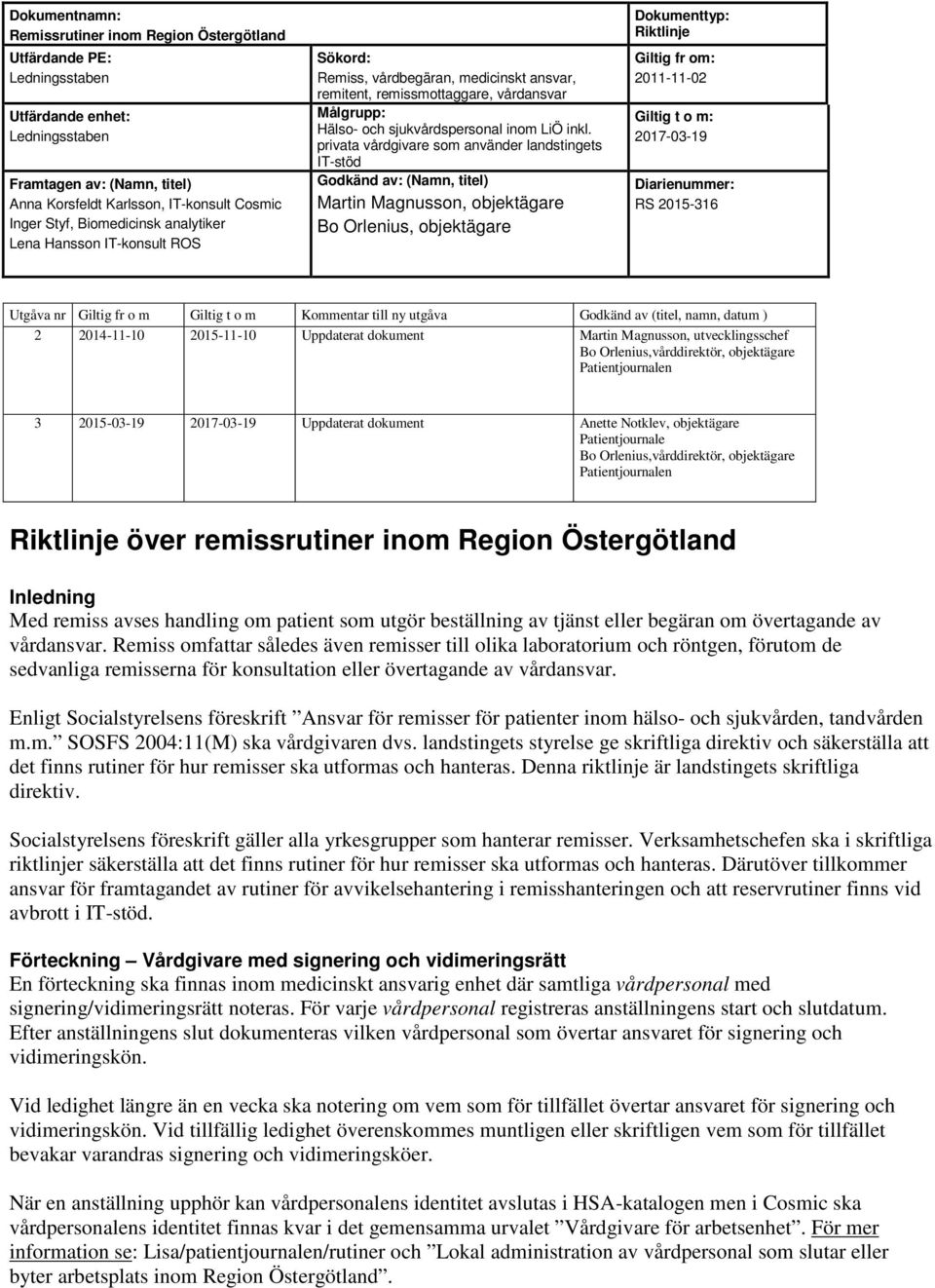 Östergötland Inledning Med remiss avses handling om patient som utgör beställning av tjänst eller begäran om övertagande av vårdansvar.