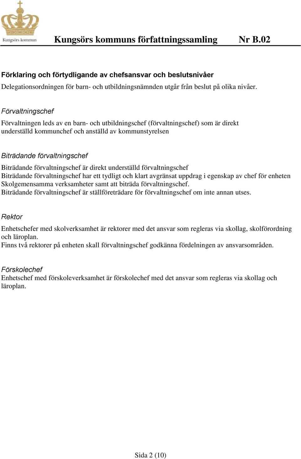 klart avgränsat uppdrag i egenskap av chef för enheten Skolgemensamma verksamheter samt att biträda. Biträdande är ställföreträdare för om inte annan utses.