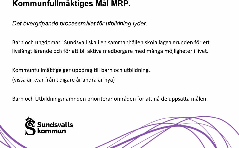 skola lägga grunden för eg livslångt lärande och för ag bli ak1va medborgare med många möjligheter i