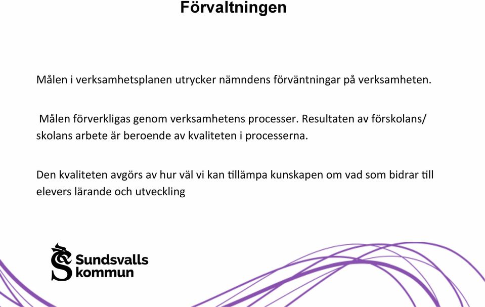 Resultaten av förskolans/ skolans arbete är beroende av kvaliteten i processerna.