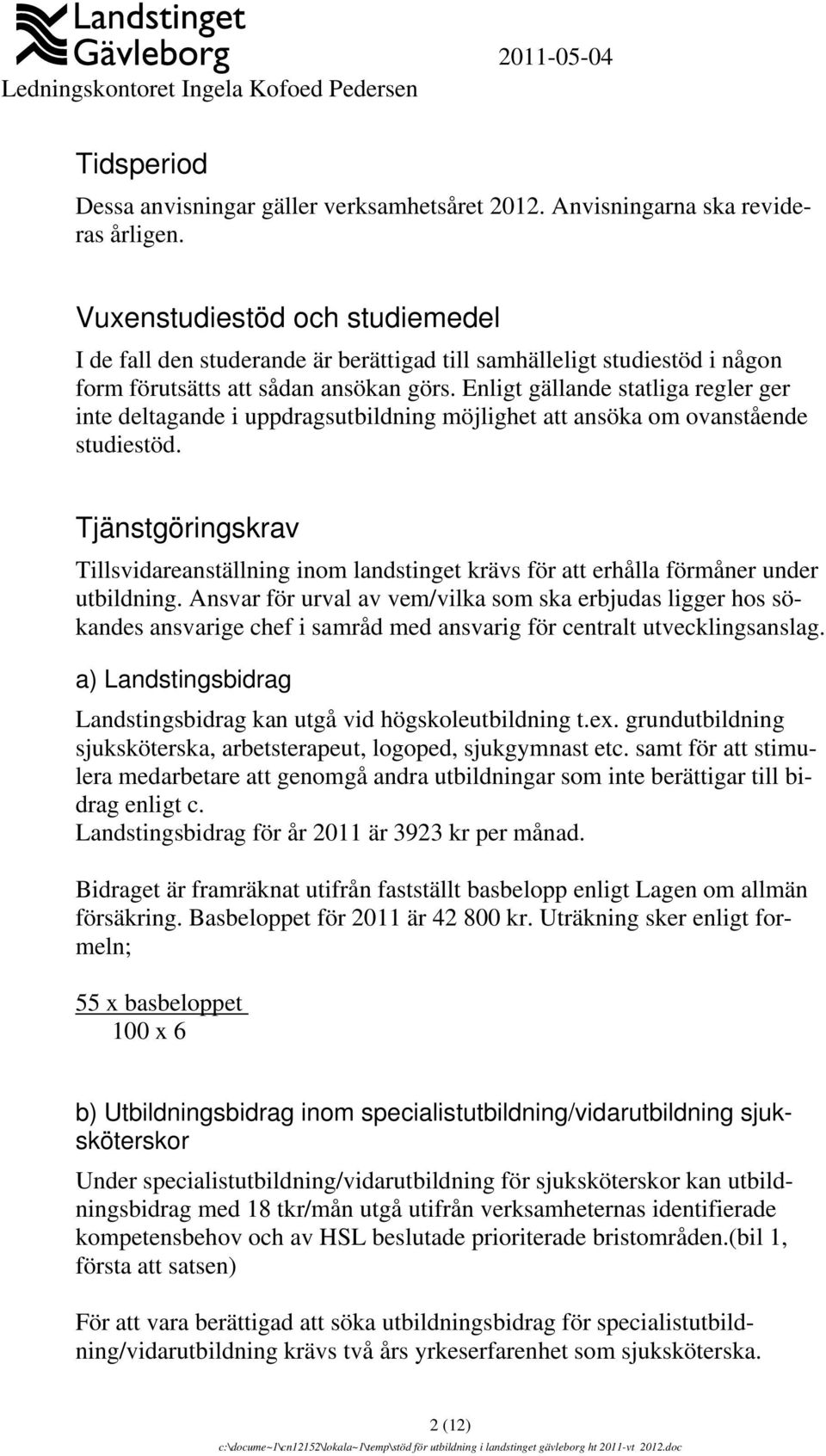 Enligt gällande statliga regler ger inte deltagande i uppdragsutbildning möjlighet att ansöka om ovanstående studiestöd.