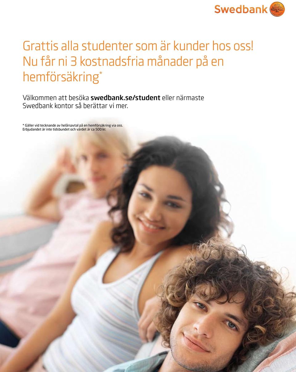 swedbank.se/student eller närmaste Swedbank kontor så berättar vi mer.