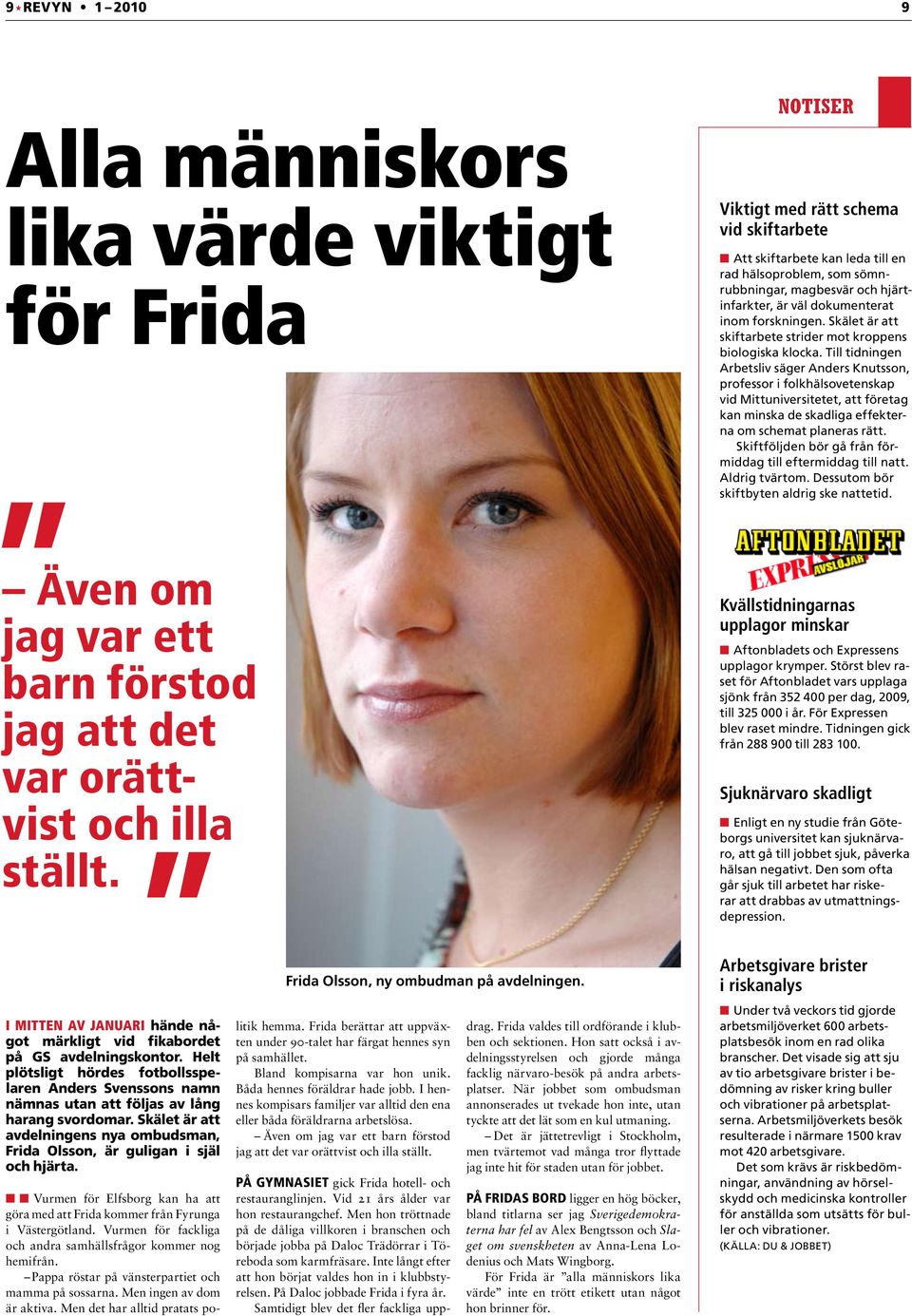 Skälet är att avdelningens nya ombudsman, Frida Olsson, är guligan i själ och hjärta. Olsson, ny ombudman på avdelningen.