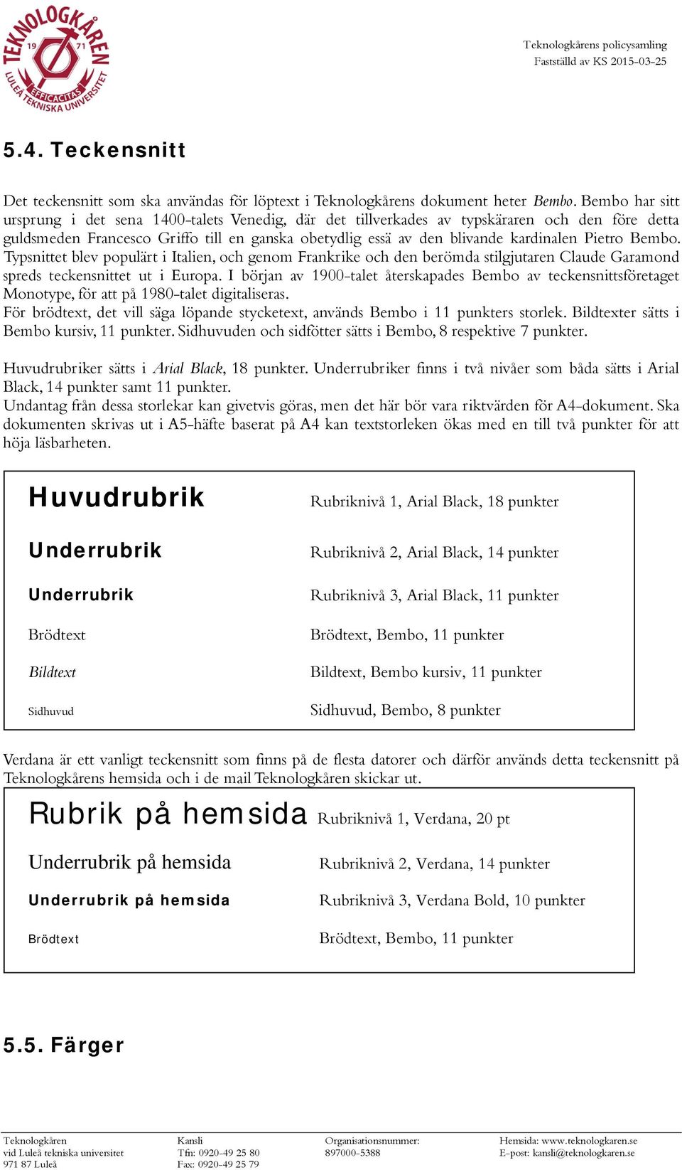 Pietro Bembo. Typsnittet blev populärt i Italien, och genom Frankrike och den berömda stilgjutaren Claude Garamond spreds teckensnittet ut i Europa.