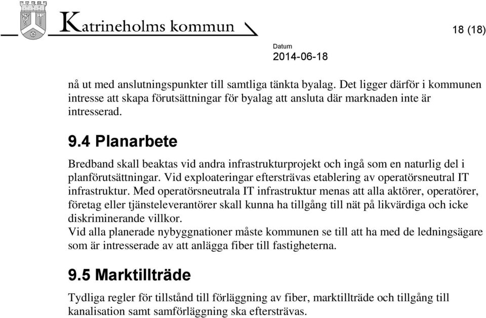 Med operatörsneutrala IT infrastruktur menas att alla aktörer, operatörer, företag eller tjänsteleverantörer skall kunna ha tillgång till nät på likvärdiga och icke diskriminerande villkor.