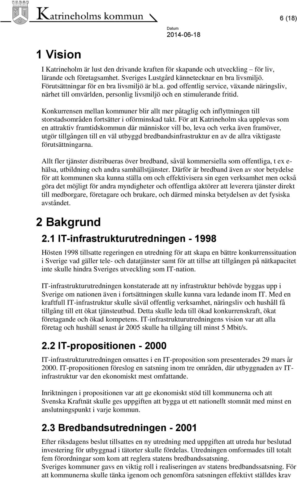 Konkurrensen mellan kommuner blir allt mer påtaglig och inflyttningen till storstadsområden fortsätter i oförminskad takt.