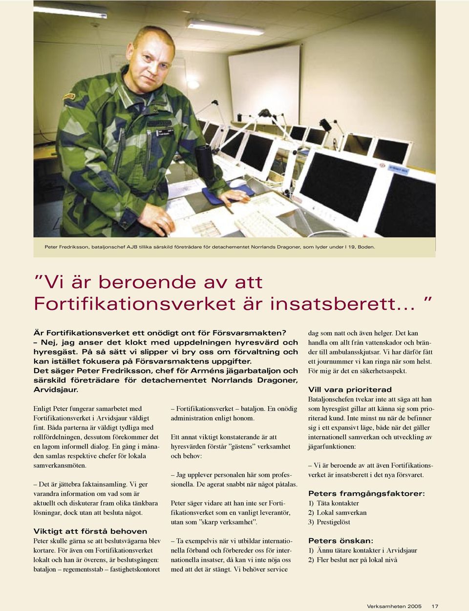 På så sätt vi slipper vi bry ss m förvaltning ch kan istället fkusera på Försvarsmaktens uppgifter.