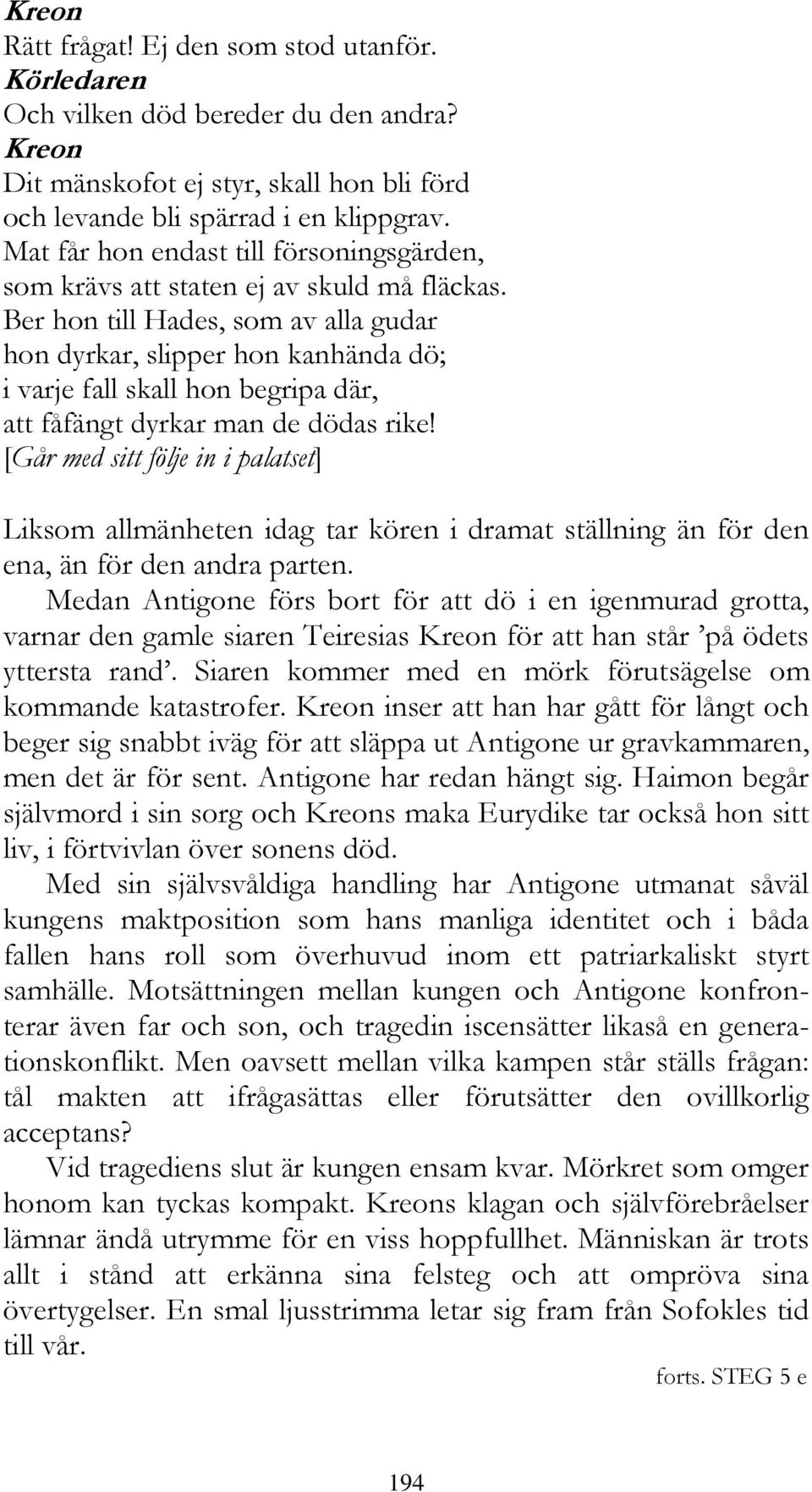 Ber hon till Hades, som av alla gudar hon dyrkar, slipper hon kanhända dö; i varje fall skall hon begripa där, att fåfängt dyrkar man de dödas rike!