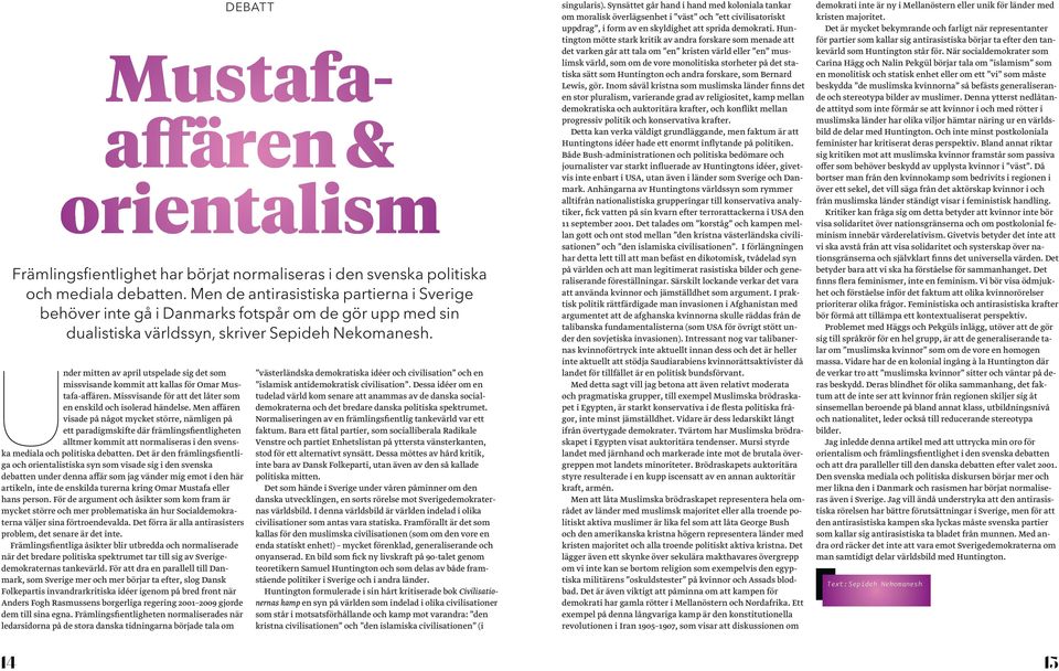 Det är den främlingsfientliga och orientalistiska syn som visade sig i den svenska debatten under denna affär som jag vänder mig emot i den här artikeln, inte de enskilda turerna kring Omar Mustafa