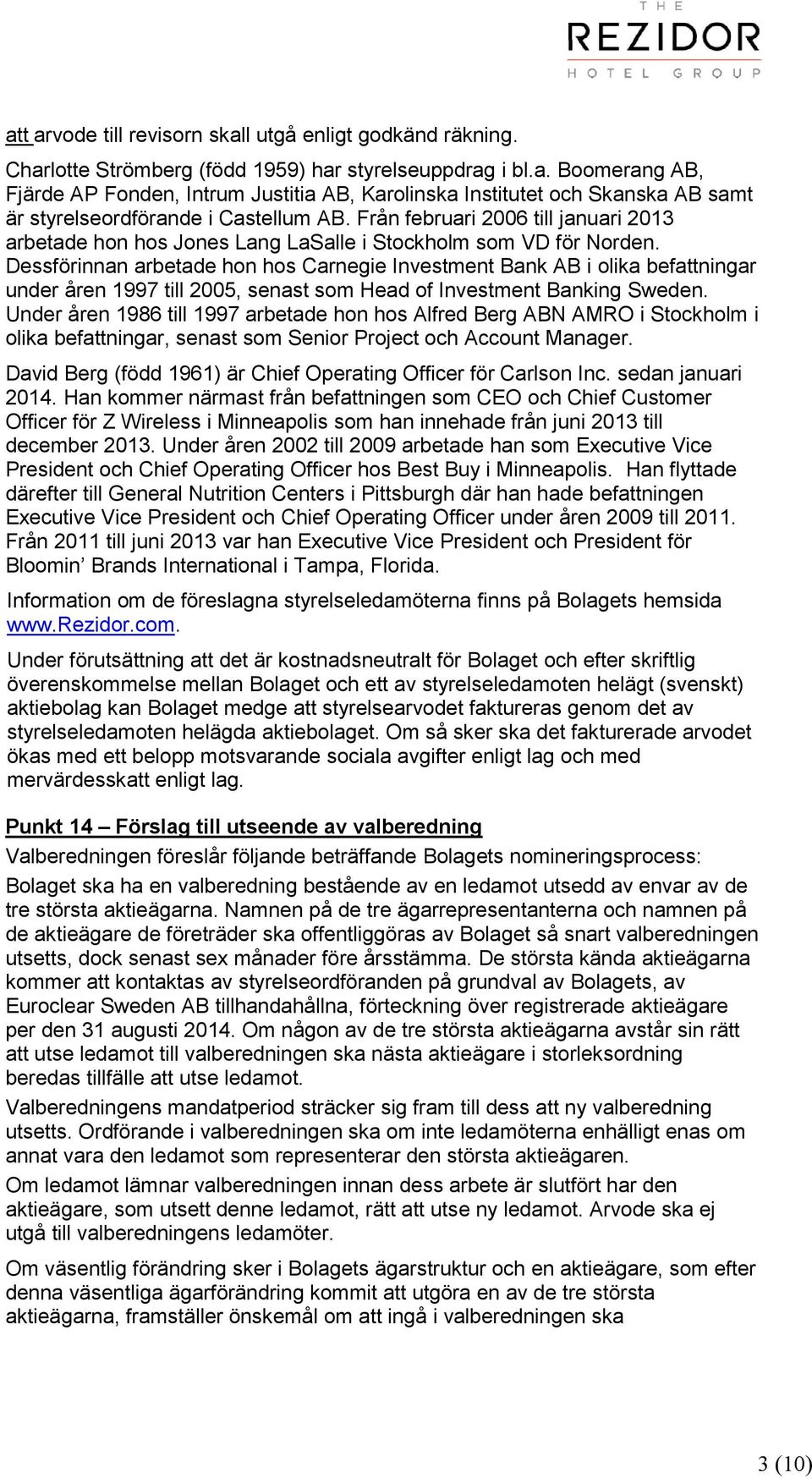 Dessförinnan arbetade hon hos Carnegie Investment Bank AB i olika befattningar under åren 1997 till 2005, senast som Head of Investment Banking Sweden.