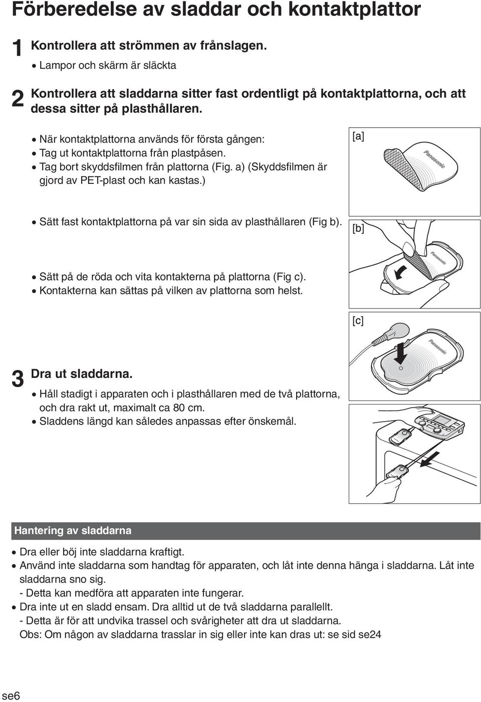 När kontaktplattorna används för första gången: Tag ut kontaktplattorna från plastpåsen. Tag bort skyddsfilmen från plattorna (Fig. a) (Skyddsfilmen är gjord av PET-plast och kan kastas.