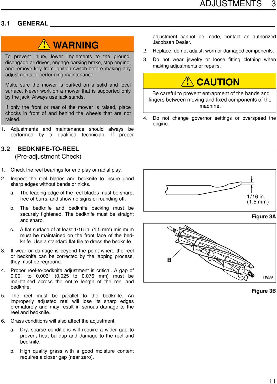 maintenance. Make sure the mower is parked on a solid and level surface. Never work on a mower that is supported only by the jack. Always use jack stands.