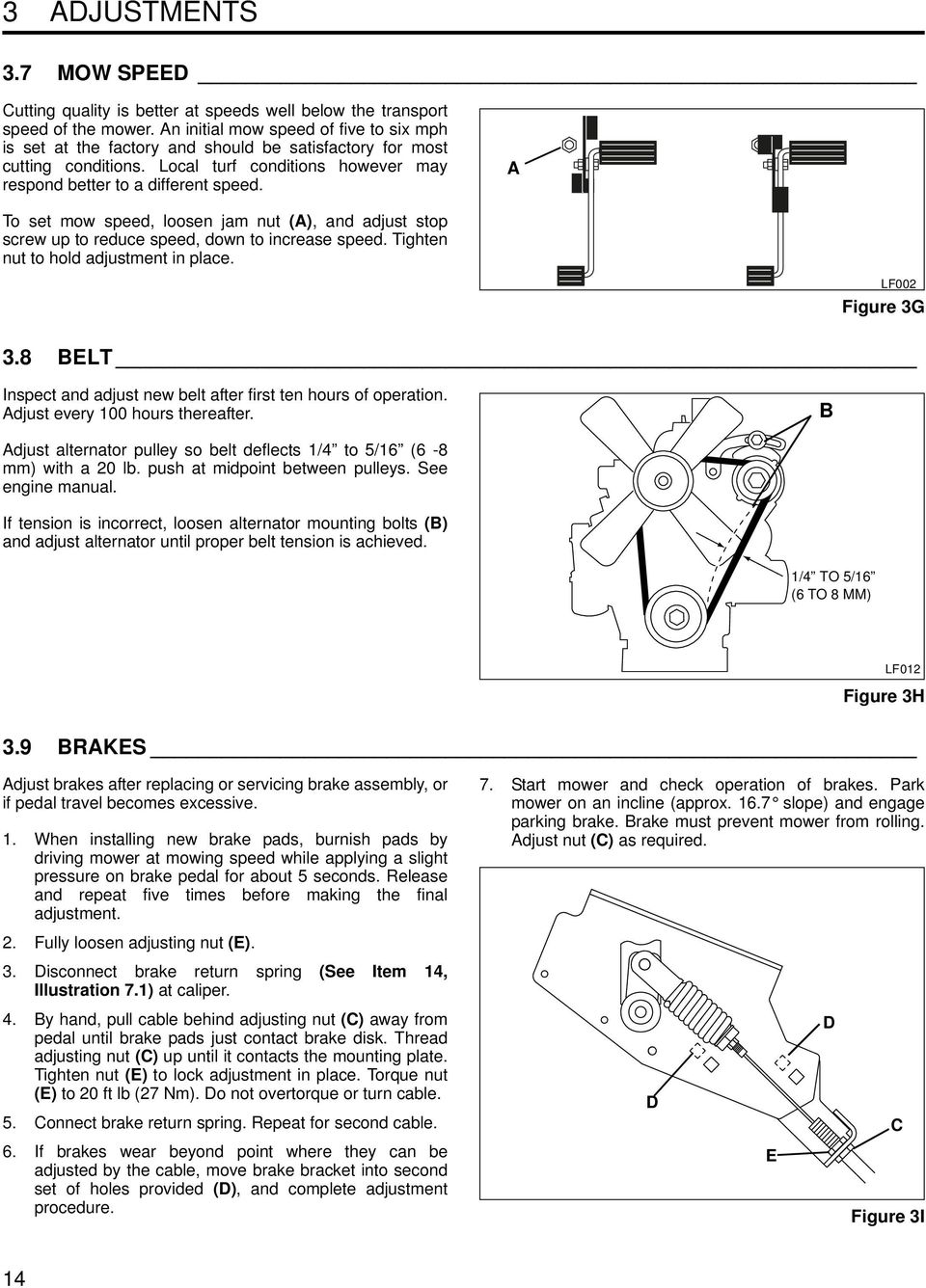 A To set mow speed, loosen jam nut (A), and adjust stop screw up to reduce speed, down to increase speed. Tighten nut to hold adjustment in place. LF002 Figure 3G 3.