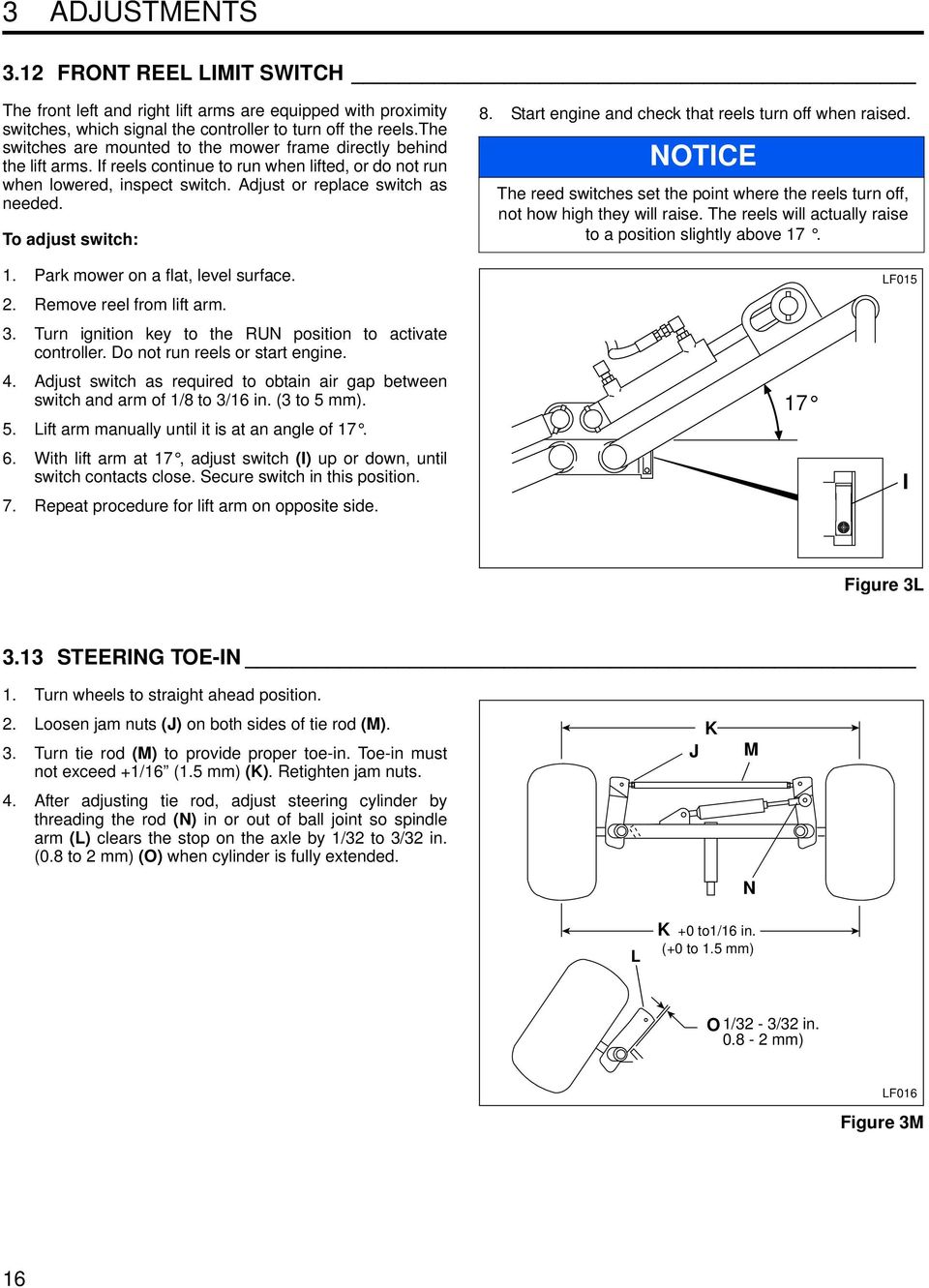 To adjust switch: 8. Start engine and check that reels turn off when raised. NOTICE The reed switches set the point where the reels turn off, not how high they will raise.