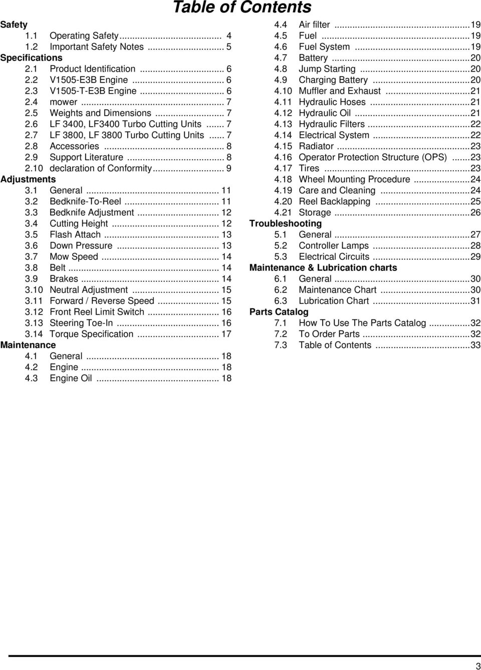 .. 9 Adjustments 3.1 General... 11 3.2 Bedknife-To-Reel... 11 3.3 Bedknife Adjustment... 12 3.4 Cutting Height... 12 3.5 Flash Attach... 13 3.6 Down Pressure... 13 3.7 Mow Speed... 14 3.8 Belt... 14 3.9 Brakes.