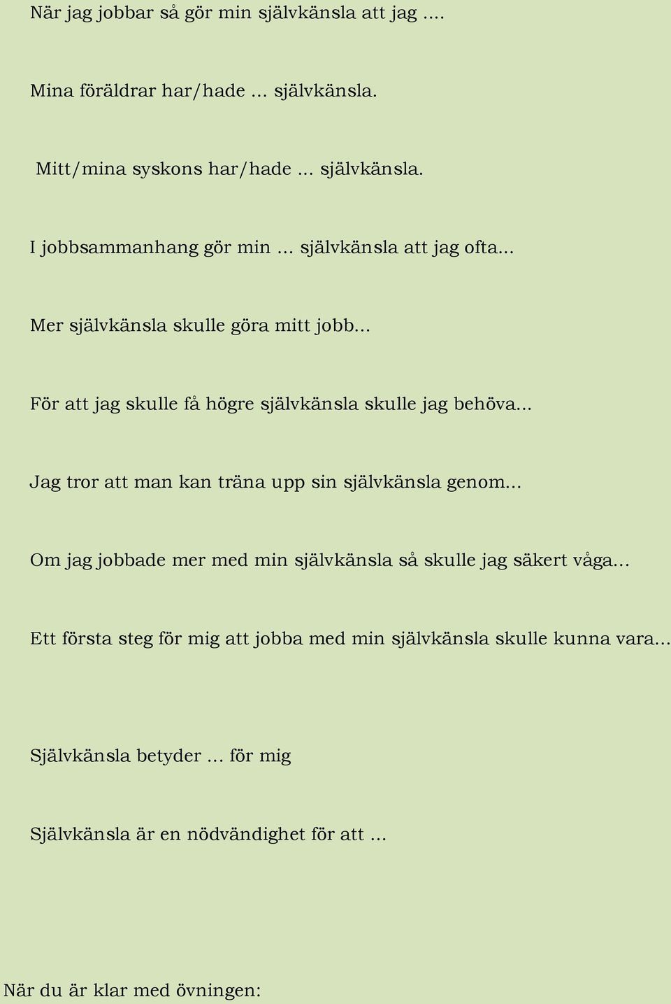 .. Jag tror att man kan träna upp sin självkänsla genom... Om jag jobbade mer med min självkänsla så skulle jag säkert våga.