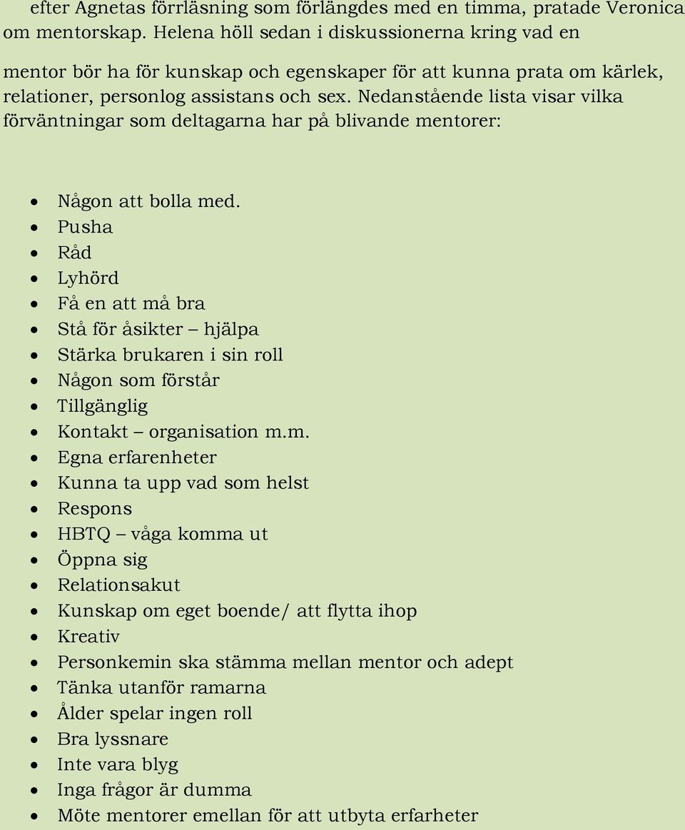 Nedanstående lista visar vilka förväntningar som deltagarna har på blivande mentorer: Någon att bolla med.