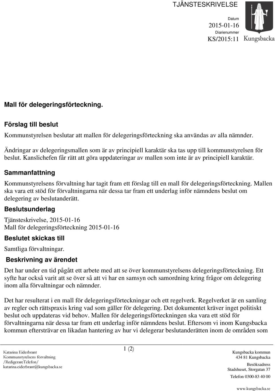 Ändringar av delegeringsmallen som är av principiell karaktär ska tas upp till kommunstyrelsen för beslut. Kanslichefen får rätt att göra uppdateringar av mallen som inte är av principiell karaktär.
