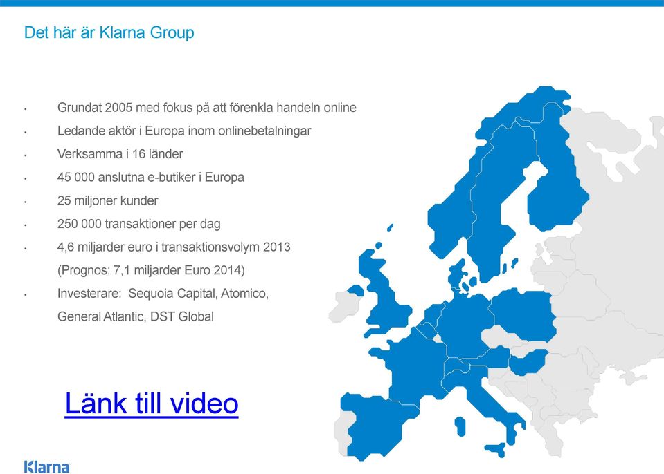 miljoner kunder 250 000 transaktioner per dag 4,6 miljarder euro i transaktionsvolym 2013